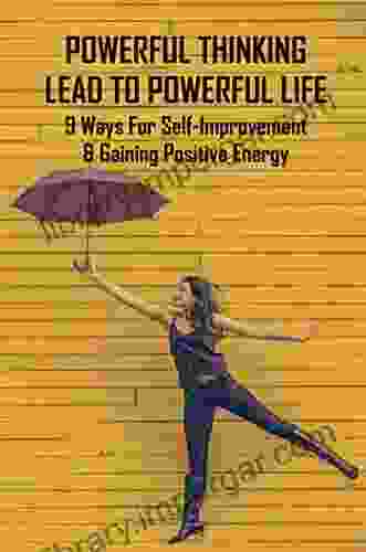 Powerful Thinking Lead To Powerful Life: 9 Ways For Self Improvement Gaining Positive Energy