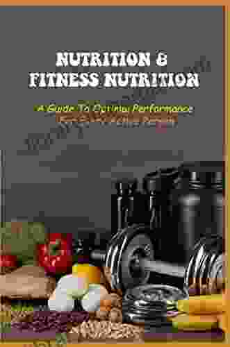 Nutrition Fitness Nutrition: A Guide To Optimal Performance For Every Active Person