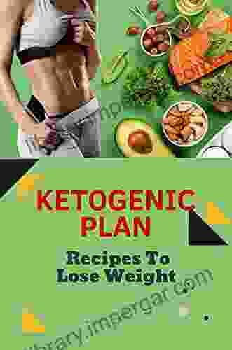 Ketogenic Plan: Recipes To Lose Weight: High Fat Recipes