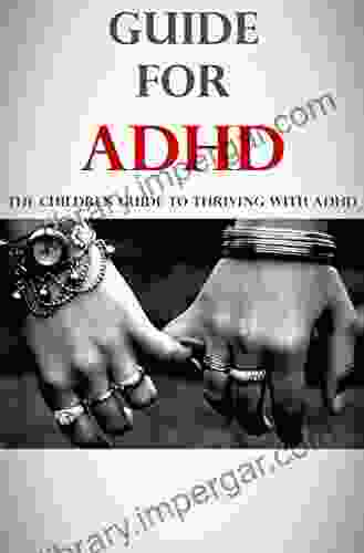 Guide For ADHD : The Children Guide To Thriving With ADHD