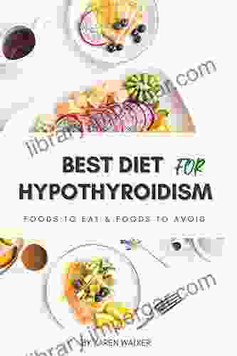 Best Diet For Hypothyroidism : Foods To Eat Foods To Avoid