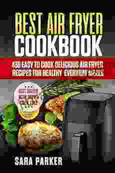 Best Air Fryer Cookbook: 430 Easy to Cook Delicious Air Fryer Recipes for Healthy Everyday Meals