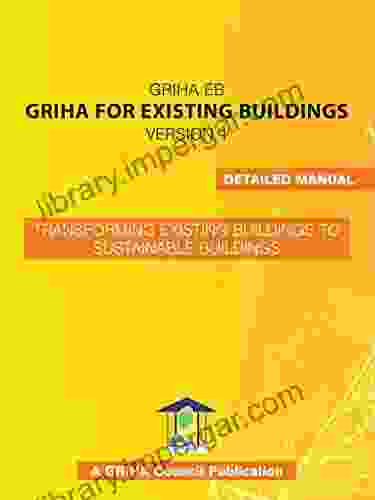 GRIHA For Existing Buildings: Version 1 (Detailed Manual): Transforming Existing Buildings To Sustainable Buildings