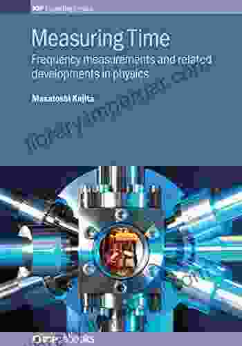 Measuring Time: Frequency Measurements And Related Developments In Physics (IOP Expanding Physics)