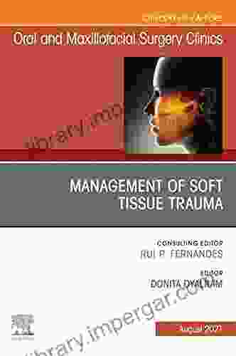 Management Of Soft Tissue Trauma An Issue Of Oral And Maxillofacial Surgery Clinics Of North America E (The Clinics: Dentistry)