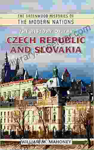 History Of The Czech Republic And Slovakia The (The Greenwood Histories Of The Modern Nations)