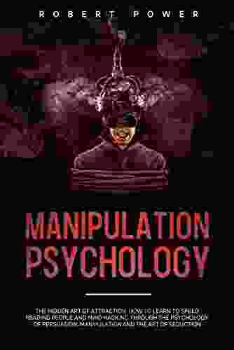 Manipulation Psychology: The hidden art of attraction how to learn to Speed Reading People and mind hacking through the psychology of persuasion manipulation and the art of seduction