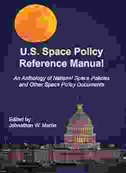 U S Space Policy Reference Manual: An Anthology of National Space Policies and Other Space Policy Documents