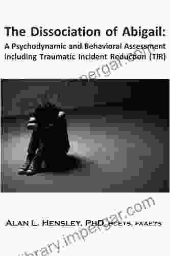 The Dissociation Of Abigail :A Psychodynamic And Behavioral Assessment Including Traumatic Incident Reduction (TIR) (Metapsychology Monographs 6)