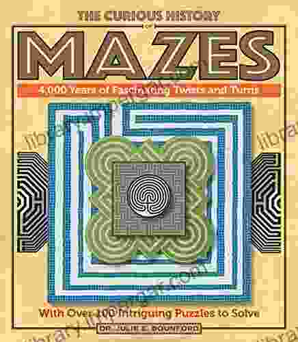 The Curious History Of Mazes: 4 000 Years Of Fascinating Twists And Turns With Over 100 Intriguing Puzzles To Solve (Puzzlecraft)