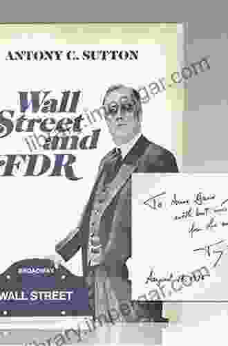 Wall Street And FDR: The True Story Of How Franklin D Roosevelt Colluded With Corporate America