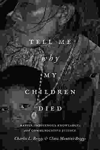 Tell Me Why My Children Died: Rabies Indigenous Knowledge And Communicative Justice (Critical Global Health: Evidence Efficacy Ethnography)