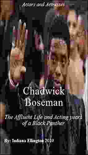 Chadwick Boseman: The Affluent Life Acting Years Of A Black Panther Film Rich Famous Television Performers Acting Auditioning Celebrities Comic Nonfiction