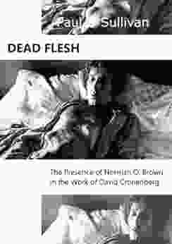 Dead Flesh: The Presence Of Norman O Brown In The Work Of David Cronenberg