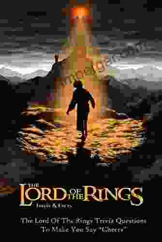 The Lord Of The Rings Trivia Facts: The Lord Of The Rings Trivia Questions To Make You Say Cheers