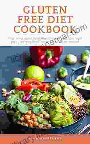 GLUTEN FREE DIET COOKBOOK: Your Guide To Gluten Free Diet Includes Meal Plan Recipes And How To Get Started