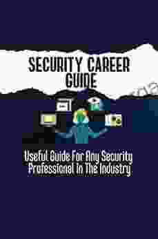 Security Career Guide: Useful Guide For Any Security Professional In The Industry