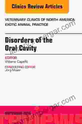 Disorders Of The Oral Cavity An Issue Of Veterinary Clinics Of North America: Exotic Animal Practice (The Clinics: Veterinary Medicine 19)