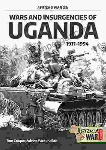 Wars And Insurgencies Of Uganda 1971 1994 (Africa War 23)