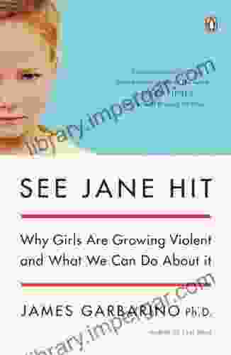 See Jane Hit: Why Girls Are Growing More Violent And What We Can Do About It