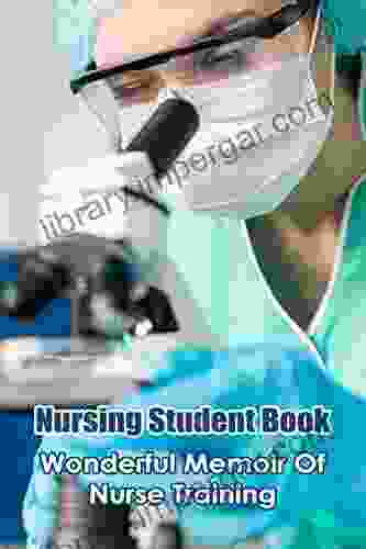 Nursing Student Book: Wonderful Memoir Of Nurse Training: A Day In The Life Of A Nurse