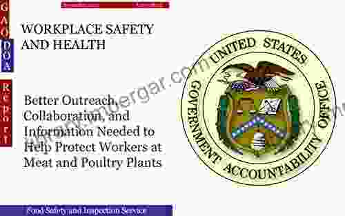 WORKPLACE SAFETY AND HEALTH: Better Outreach Collaboration And Information Needed To Help Protect Workers At Meat And Poultry Plants (GAO DOA)